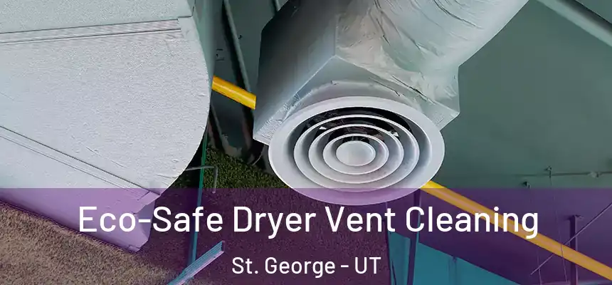  Eco-Safe Dryer Vent Cleaning St. George - UT
