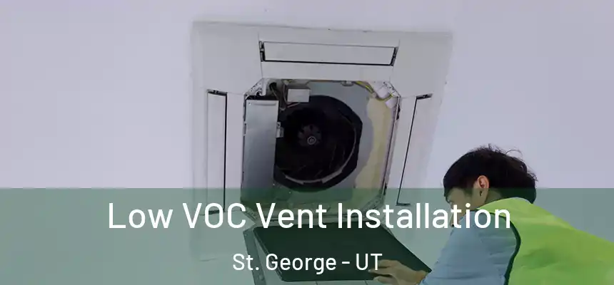  Low VOC Vent Installation St. George - UT