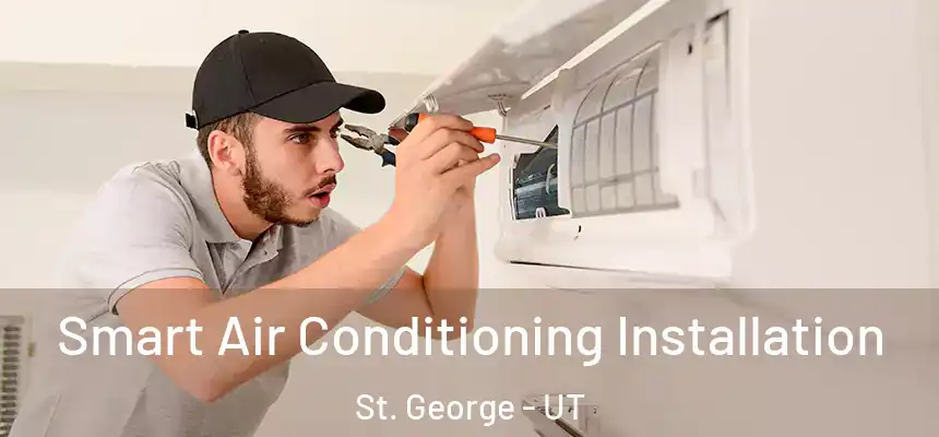  Smart Air Conditioning Installation St. George - UT